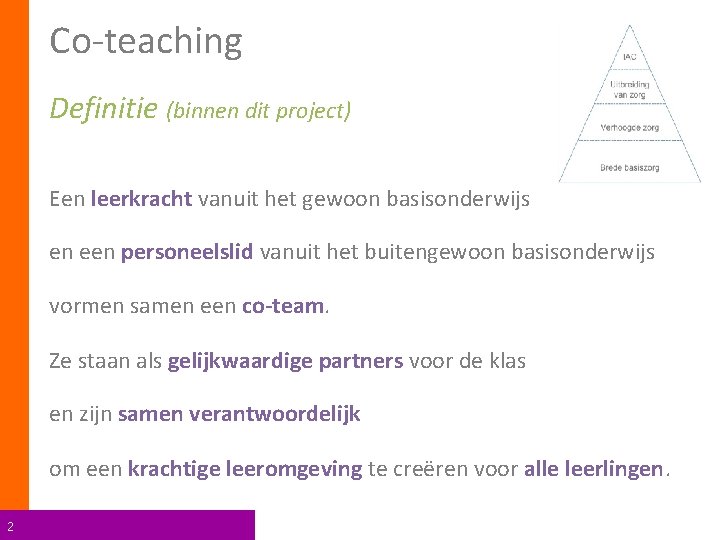 Co-teaching Definitie (binnen dit project) Een leerkracht vanuit het gewoon basisonderwijs en een personeelslid