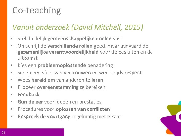 Co-teaching Vanuit onderzoek (David Mitchell, 2015) • Stel duidelijk gemeenschappelijke doelen vast • Omschrijf