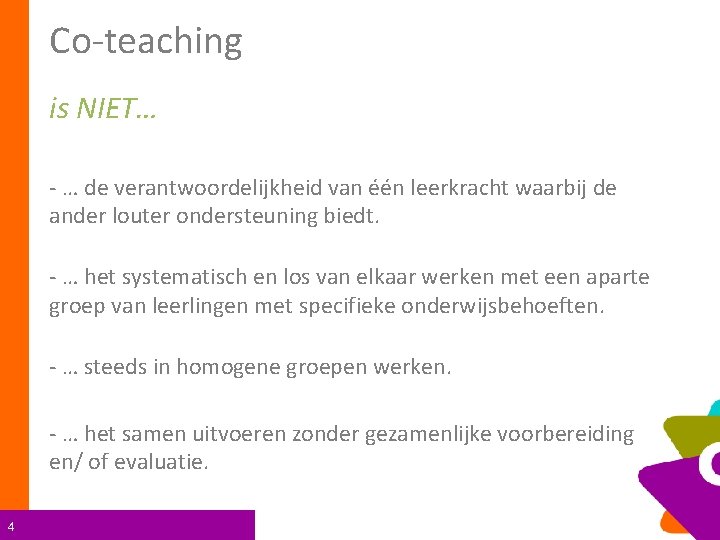 Co-teaching is NIET… - … de verantwoordelijkheid van één leerkracht waarbij de ander louter