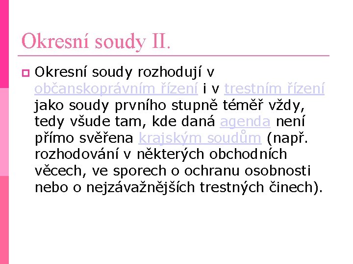 Okresní soudy II. Okresní soudy rozhodují v občanskoprávním řízení i v trestním řízení jako