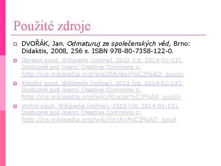 Použité zdroje DVOŘÁK, Jan. Odmaturuj ze společenských věd, Brno: Didaktis, 2008, 256 s. ISBN