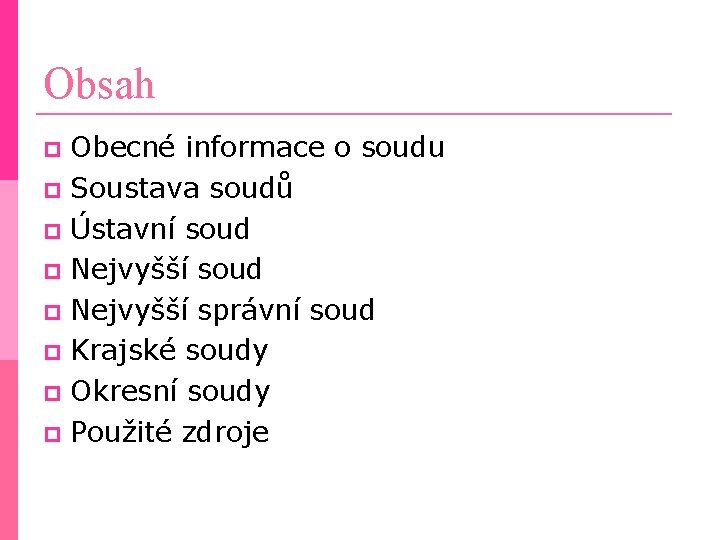 Obsah Obecné informace o soudu Soustava soudů Ústavní soud Nejvyšší soud Nejvyšší správní soud