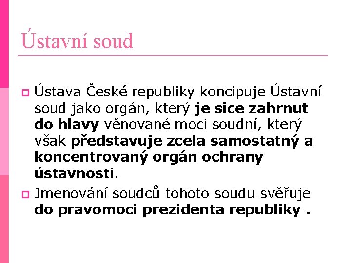 Ústavní soud Ústava České republiky koncipuje Ústavní soud jako orgán, který je sice zahrnut