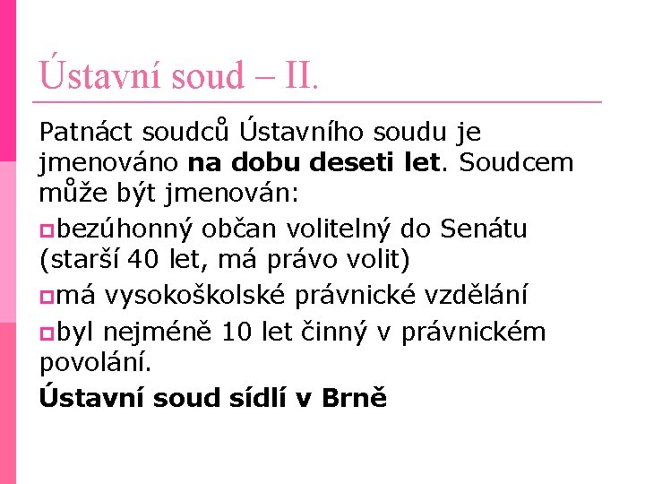 Ústavní soud – II. Patnáct soudců Ústavního soudu je jmenováno na dobu deseti let.