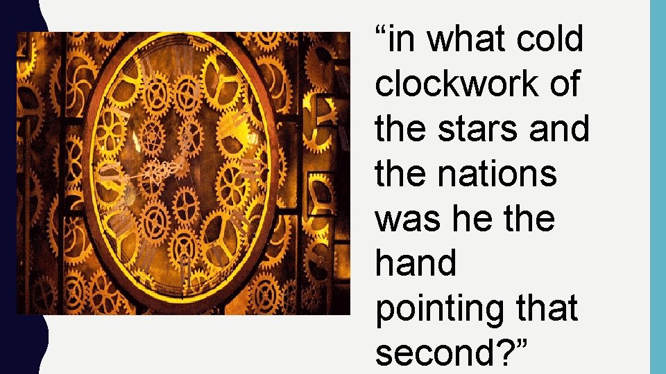 “in what cold clockwork of the stars and the nations was he the hand