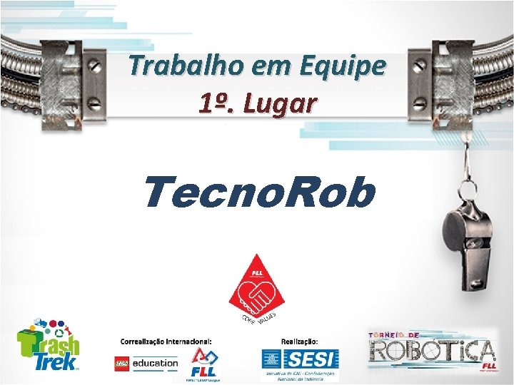 Trabalho em Equipe 1º. Lugar Tecno. Rob 