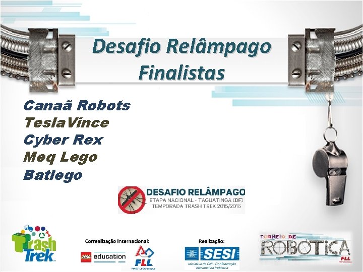 Desafio Relâmpago Finalistas Canaã Robots Tesla. Vince Cyber Rex Meq Lego Batlego 