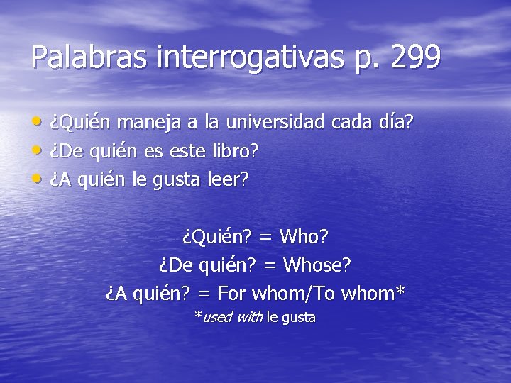 Palabras interrogativas p. 299 • ¿Quién maneja a la universidad cada día? • ¿De