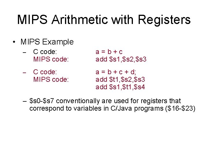 MIPS Arithmetic with Registers • MIPS Example – C code: MIPS code: a=b+c add