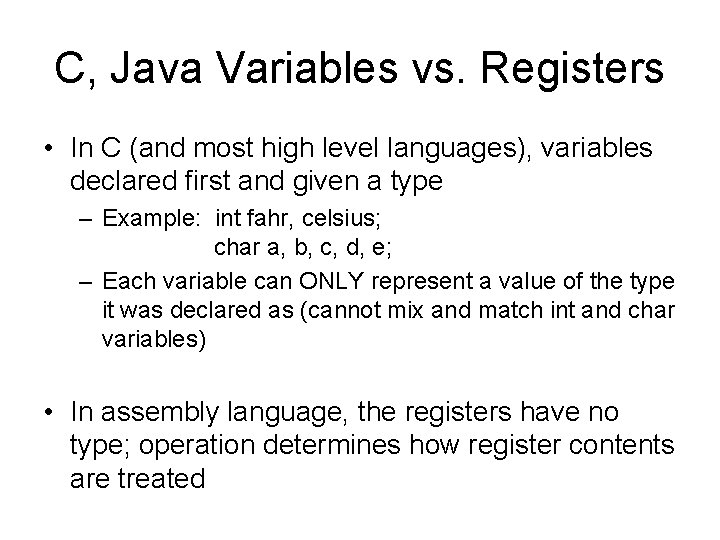 C, Java Variables vs. Registers • In C (and most high level languages), variables