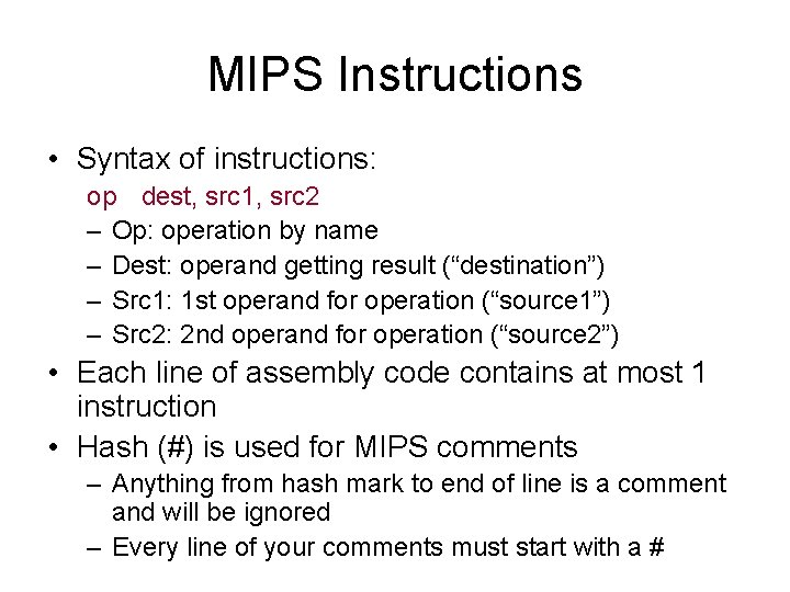 MIPS Instructions • Syntax of instructions: op dest, src 1, src 2 – Op: