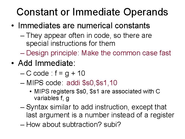 Constant or Immediate Operands • Immediates are numerical constants – They appear often in