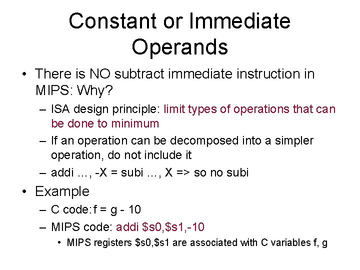 Constant or Immediate Operands • There is NO subtract immediate instruction in MIPS: Why?