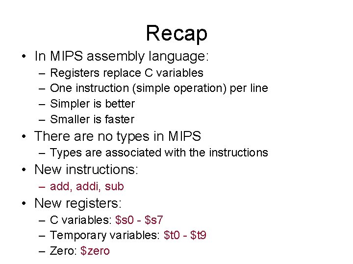 Recap • In MIPS assembly language: – – Registers replace C variables One instruction
