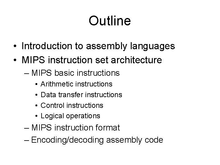 Outline • Introduction to assembly languages • MIPS instruction set architecture – MIPS basic