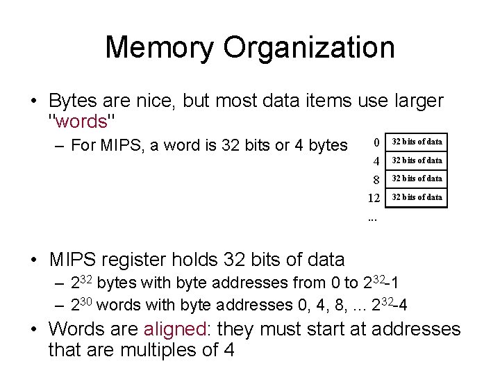 Memory Organization • Bytes are nice, but most data items use larger "words" –