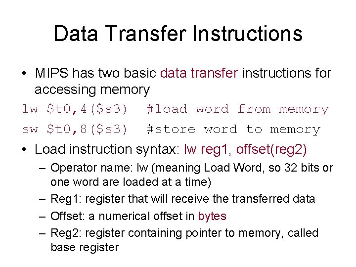 Data Transfer Instructions • MIPS has two basic data transfer instructions for accessing memory