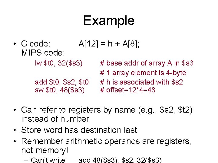 Example • C code: MIPS code: A[12] = h + A[8]; lw $t 0,