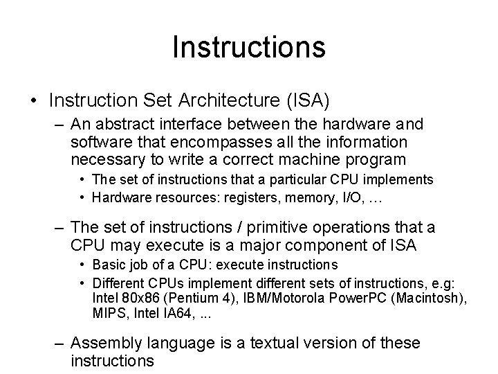 Instructions • Instruction Set Architecture (ISA) – An abstract interface between the hardware and