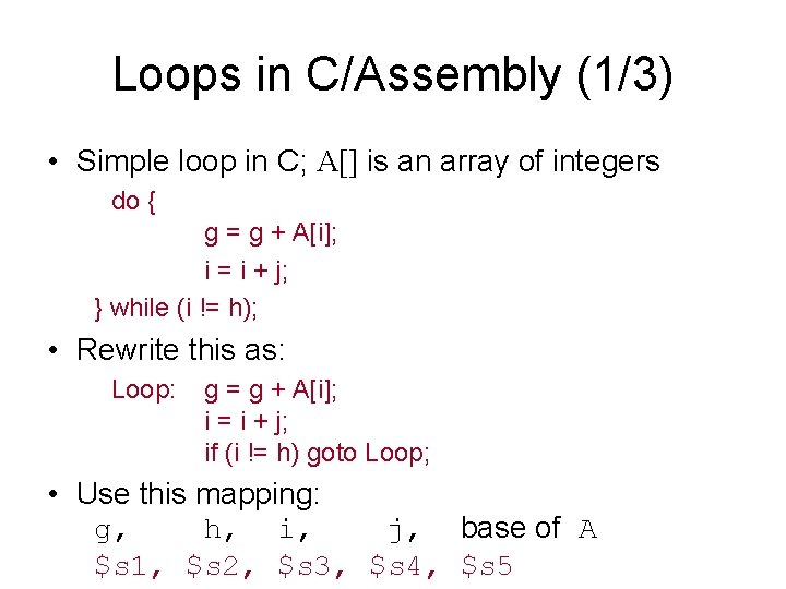 Loops in C/Assembly (1/3) • Simple loop in C; A[] is an array of