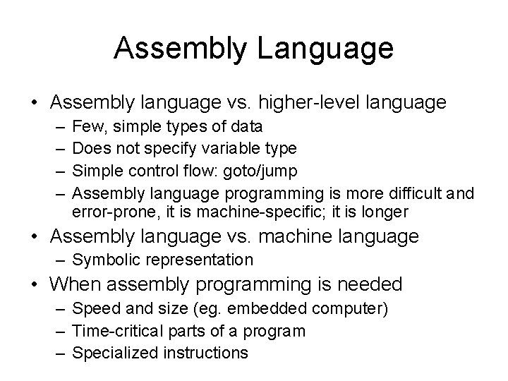 Assembly Language • Assembly language vs. higher-level language – – Few, simple types of