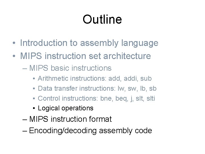Outline • Introduction to assembly language • MIPS instruction set architecture – MIPS basic