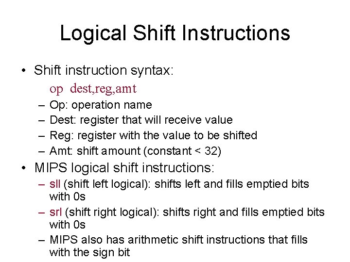 Logical Shift Instructions • Shift instruction syntax: op dest, reg, amt – – Op: