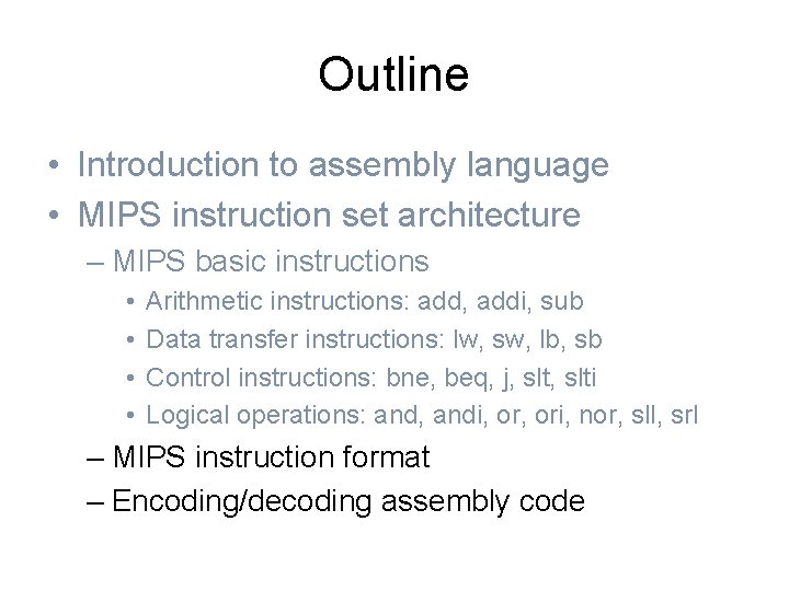 Outline • Introduction to assembly language • MIPS instruction set architecture – MIPS basic
