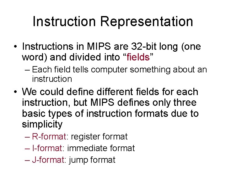 Instruction Representation • Instructions in MIPS are 32 -bit long (one word) and divided