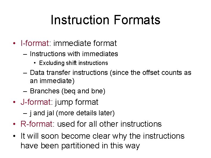 Instruction Formats • I-format: immediate format – Instructions with immediates • Excluding shift instructions