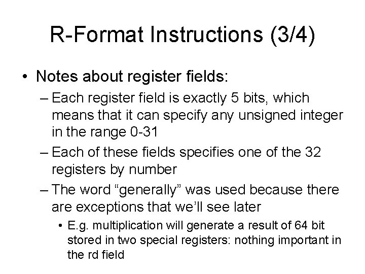 R-Format Instructions (3/4) • Notes about register fields: – Each register field is exactly
