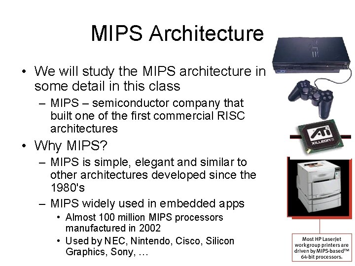 MIPS Architecture • We will study the MIPS architecture in some detail in this