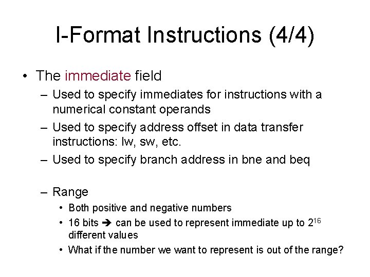 I-Format Instructions (4/4) • The immediate field – Used to specify immediates for instructions