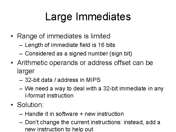 Large Immediates • Range of immediates is limited – Length of immediate field is