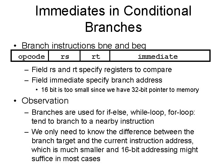 Immediates in Conditional Branches • Branch instructions bne and beq opcode rs rt immediate
