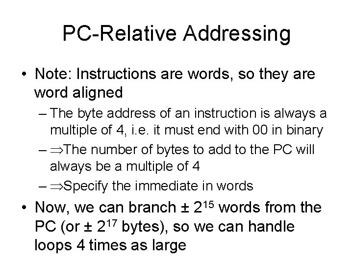 PC-Relative Addressing • Note: Instructions are words, so they are word aligned – The