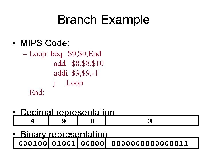 Branch Example • MIPS Code: – Loop: beq $9, $0, End add $8, $10