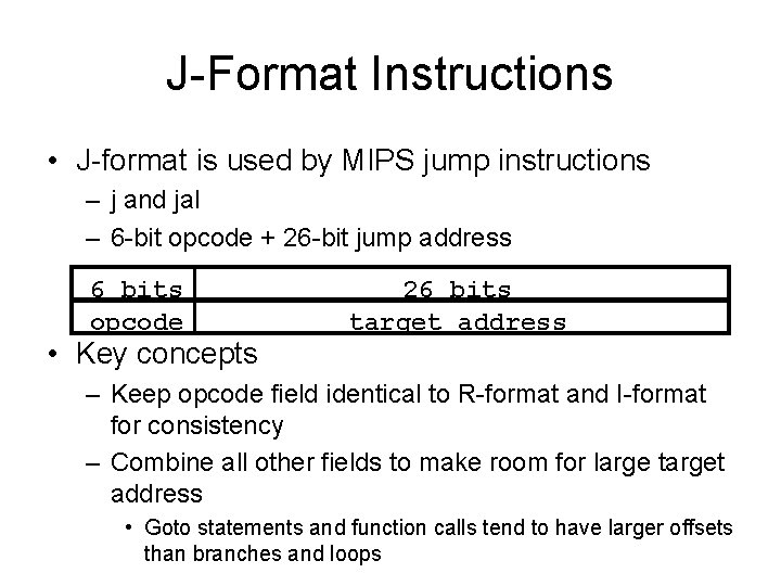 J-Format Instructions • J-format is used by MIPS jump instructions – j and jal