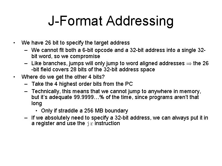 J-Format Addressing • • We have 26 bit to specify the target address –