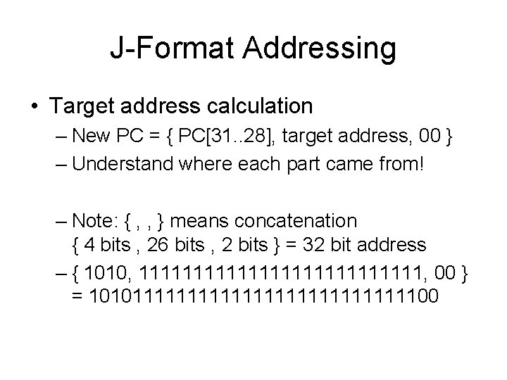 J-Format Addressing • Target address calculation – New PC = { PC[31. . 28],