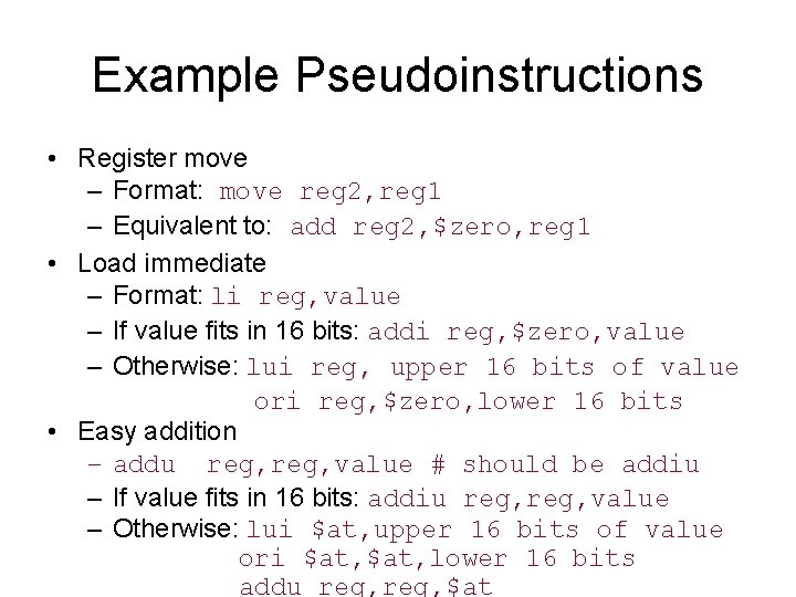 Example Pseudoinstructions • Register move – Format: move reg 2, reg 1 – Equivalent