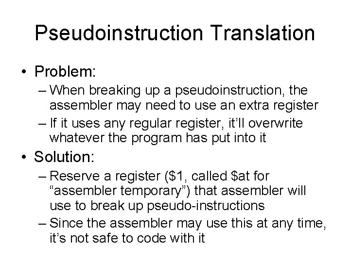 Pseudoinstruction Translation • Problem: – When breaking up a pseudoinstruction, the assembler may need
