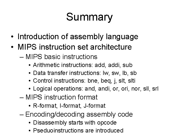 Summary • Introduction of assembly language • MIPS instruction set architecture – MIPS basic