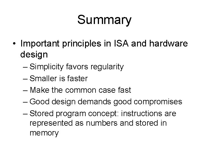 Summary • Important principles in ISA and hardware design – Simplicity favors regularity –