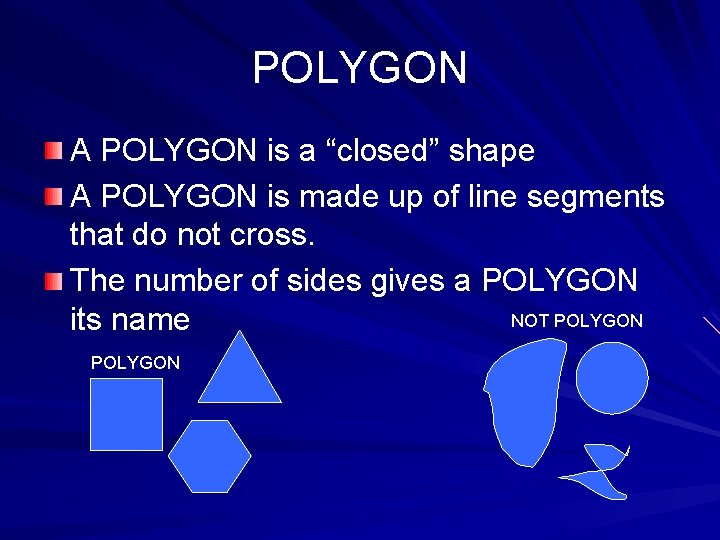 POLYGON A POLYGON is a “closed” shape A POLYGON is made up of line