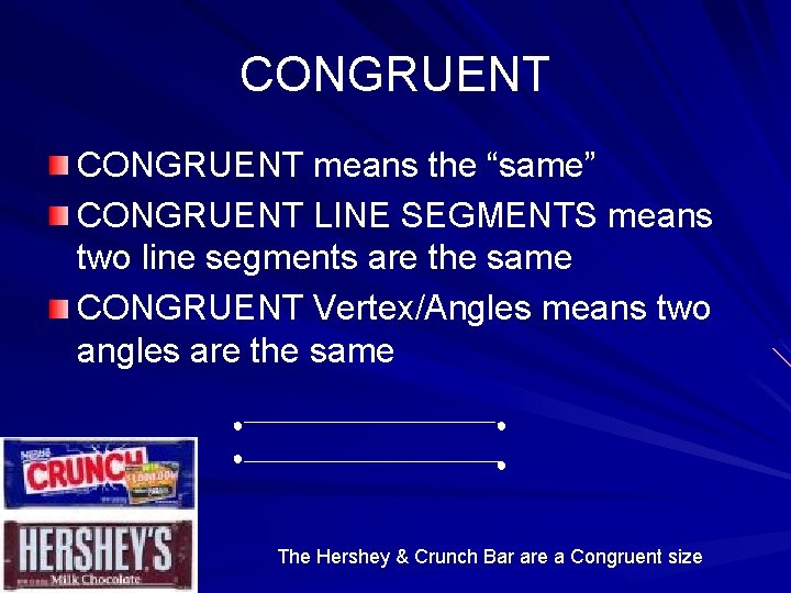 CONGRUENT means the “same” CONGRUENT LINE SEGMENTS means two line segments are the same