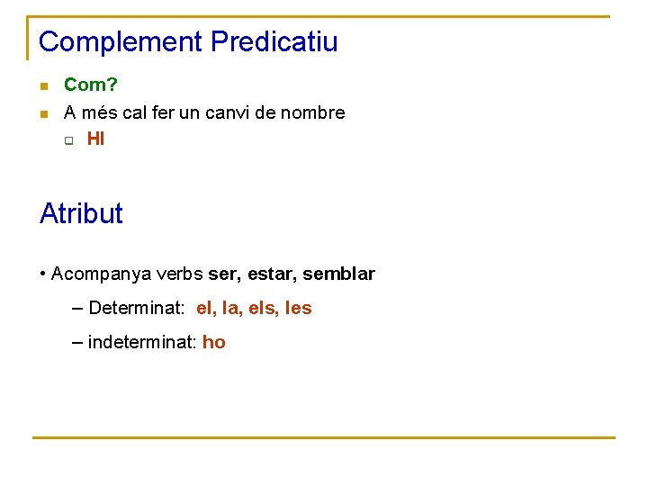 Complement Predicatiu n n Com? A més cal fer un canvi de nombre q