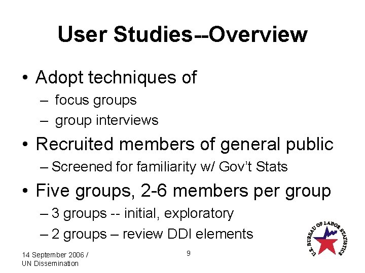 User Studies--Overview • Adopt techniques of – focus groups – group interviews • Recruited