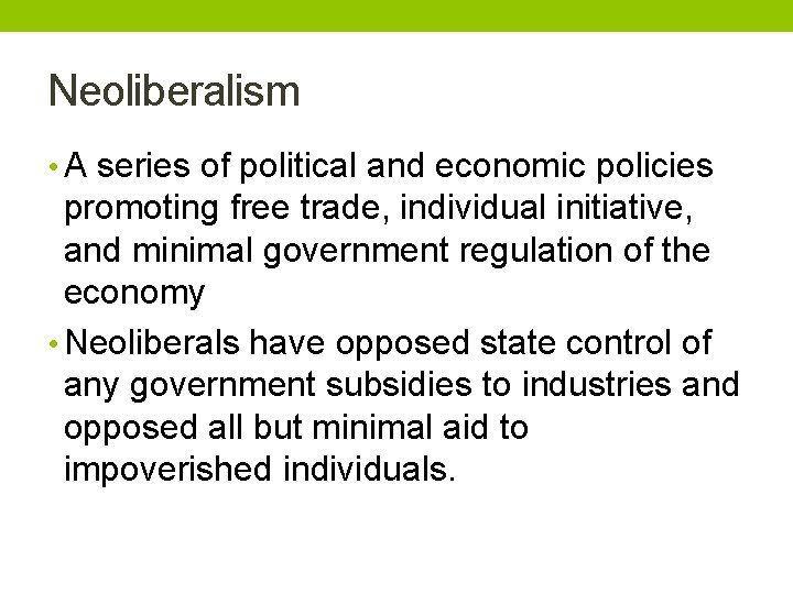 Neoliberalism • A series of political and economic policies promoting free trade, individual initiative,