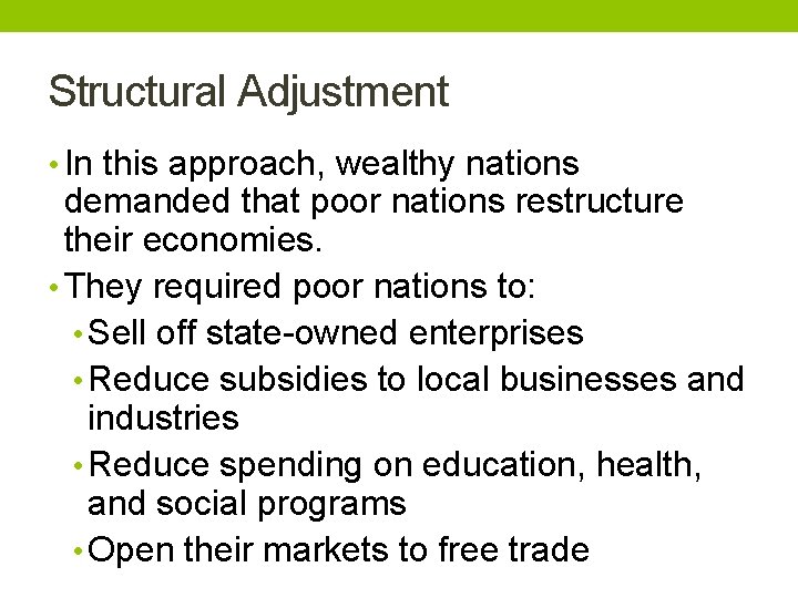 Structural Adjustment • In this approach, wealthy nations demanded that poor nations restructure their